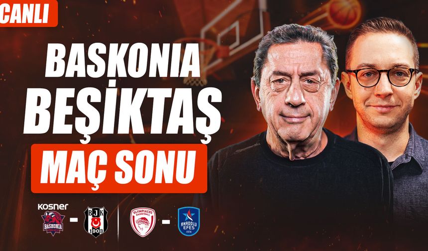 Baskonia - Beşiktaş, Olympiakos - Anadolu Efes | Murat Murathanoğlu & Orkun Çolakoğlu